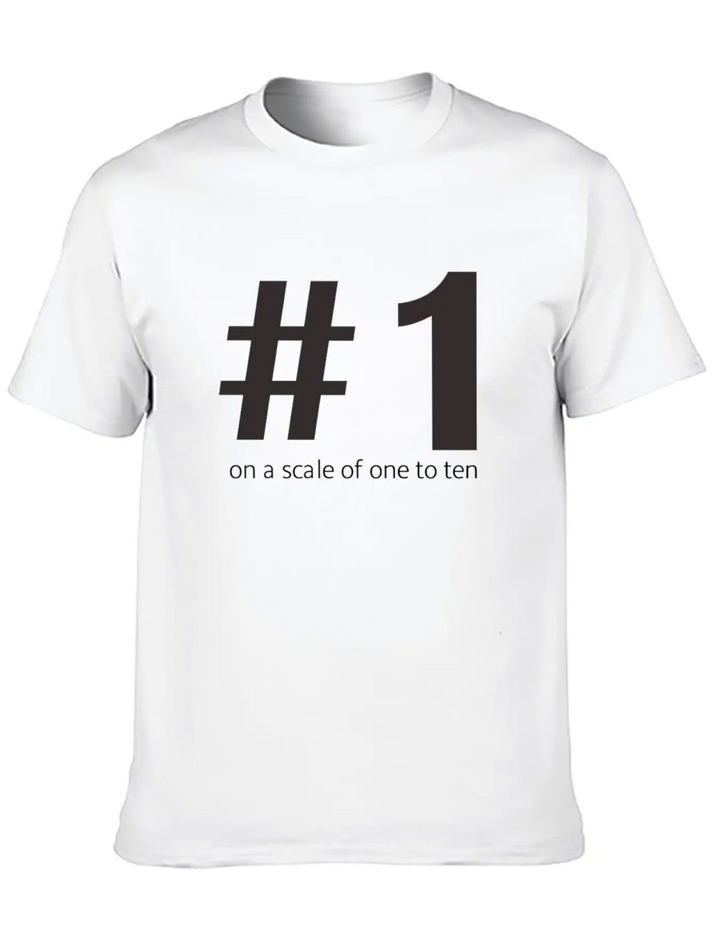 1 On A Scale Of 1 To 10 Classic Cotton Tee – Unisex Comfort For Any Season