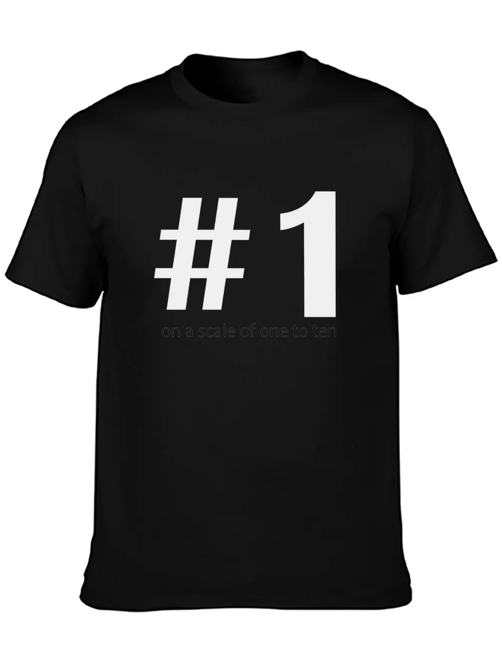 1 On A Scale Of 1 To 10 Classic Cotton Tee – Unisex Comfort For Any Season