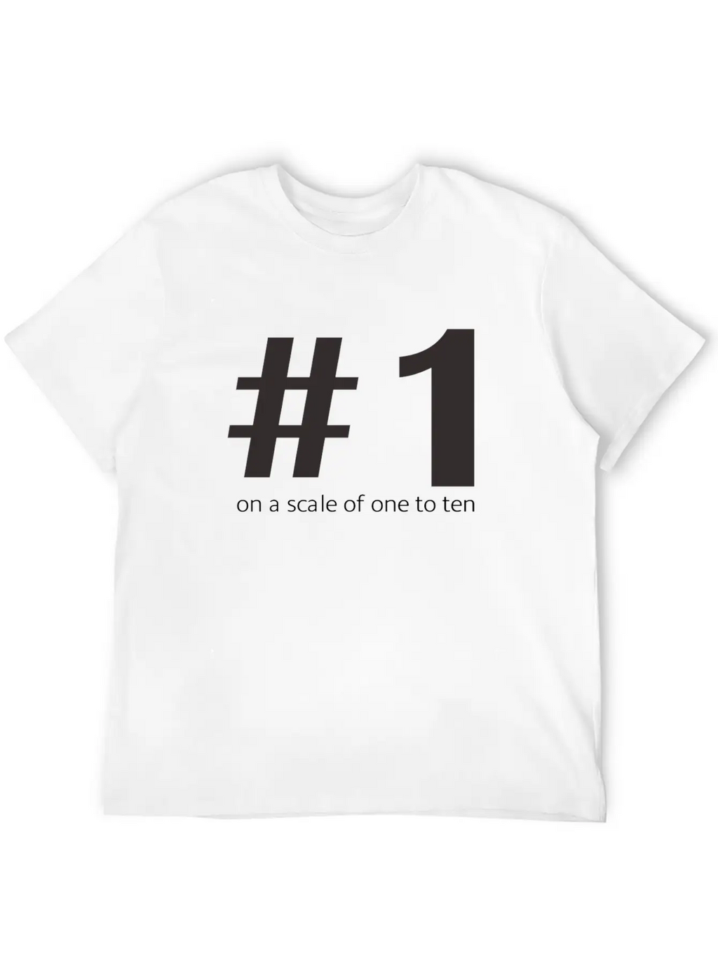 1 On A Scale Of 1 To 10 Classic Cotton Tee – Unisex Comfort For Any Season