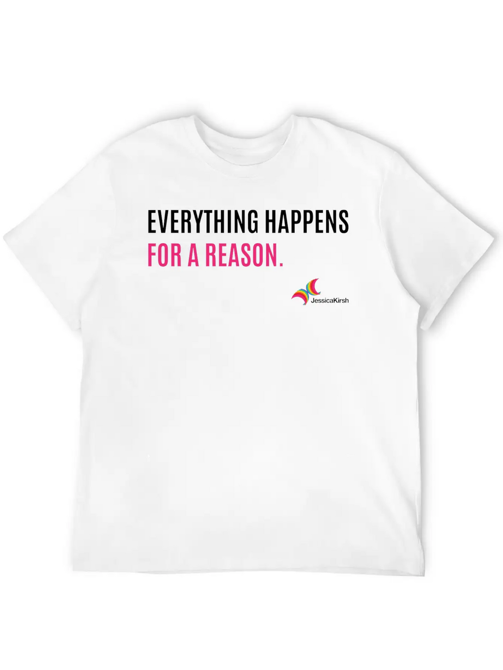 "Everything Happens For A Reason" - Jessica Kirsh Classic Fit Graphic Tee For Daily Comfort – Unisex Cotton Shirt
