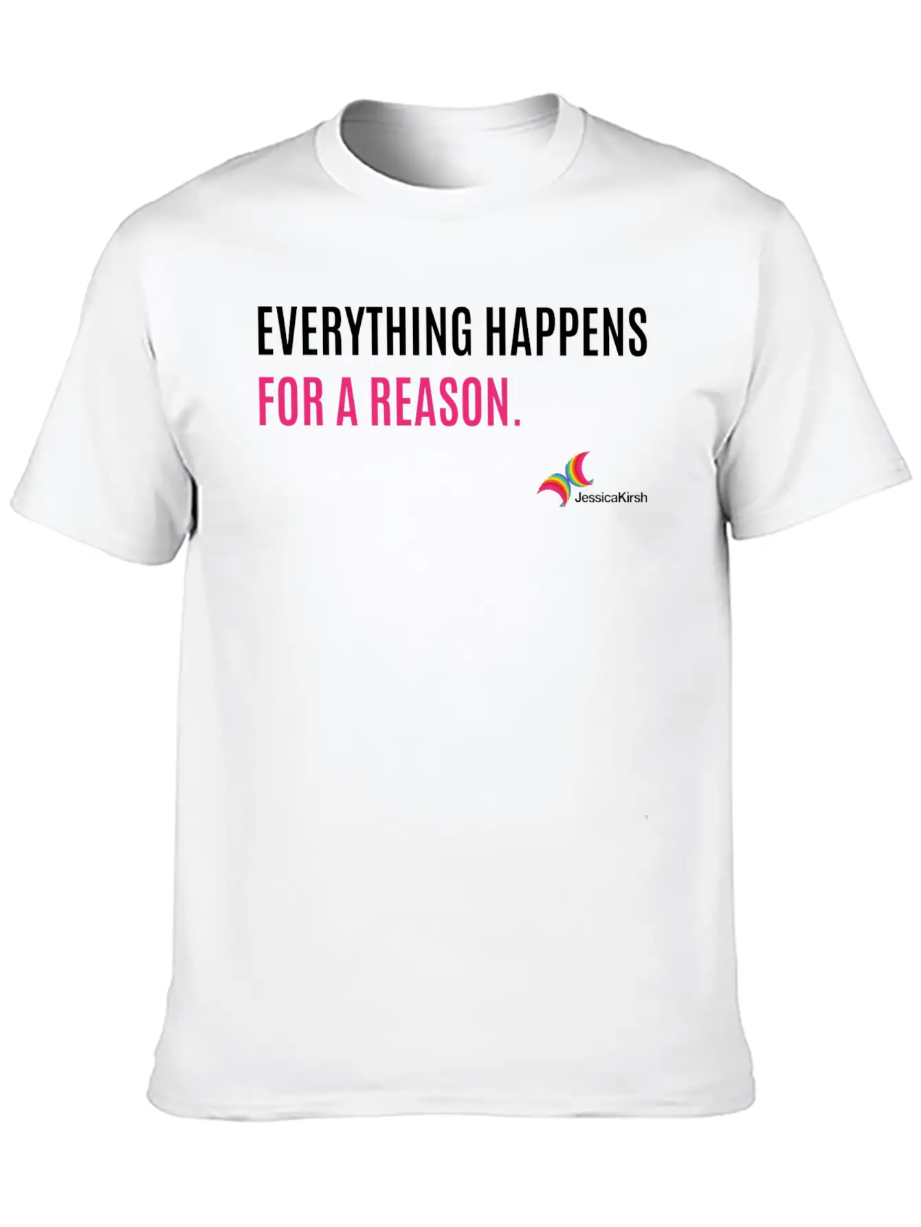"Everything Happens For A Reason" - Jessica Kirsh Classic Fit Graphic Tee For Daily Comfort – Unisex Cotton Shirt