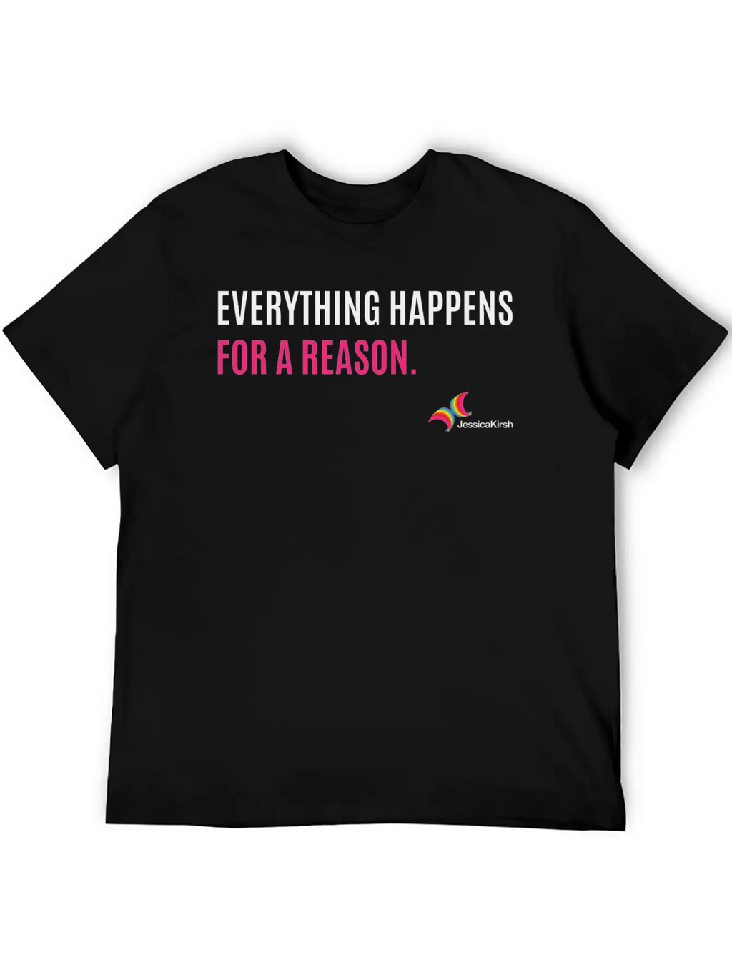 "Everything Happens For A Reason" - Jessica Kirsh Classic Fit Graphic Tee For Daily Comfort – Unisex Cotton Shirt